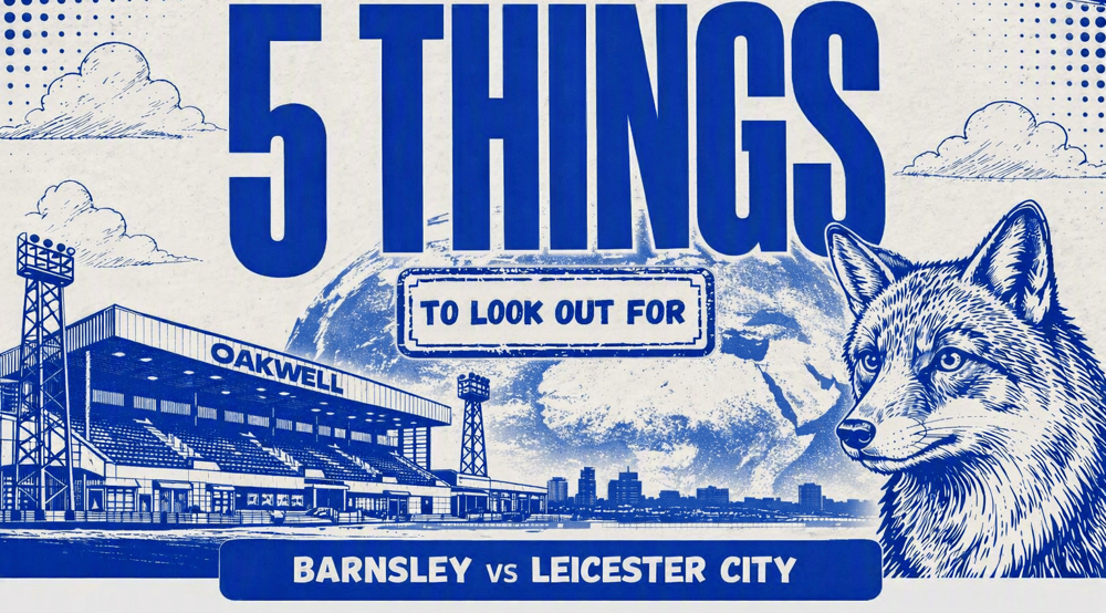 5 things Barnsley vs LCFC
