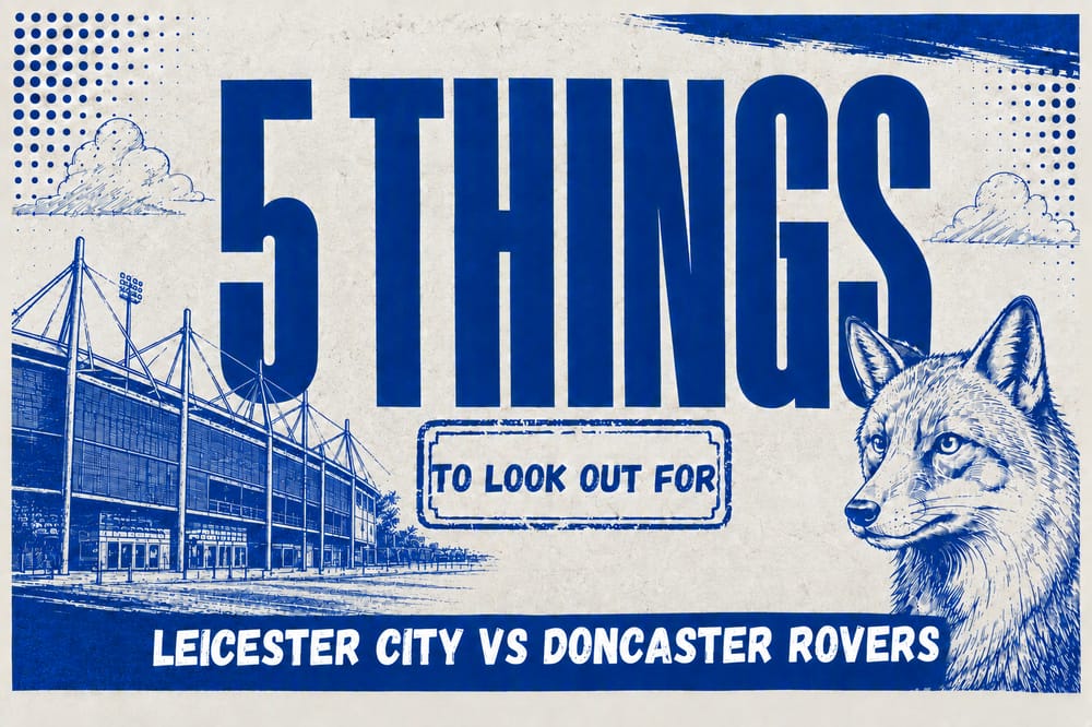 5 Things LCFC vs Doncaster