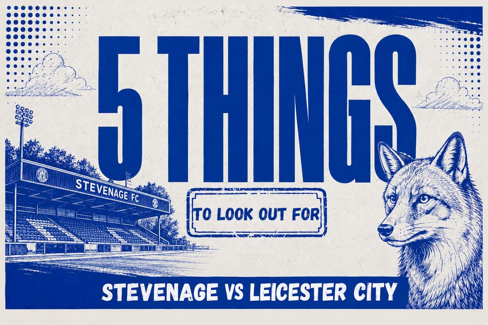 5 Things Stevenage vs LCFC