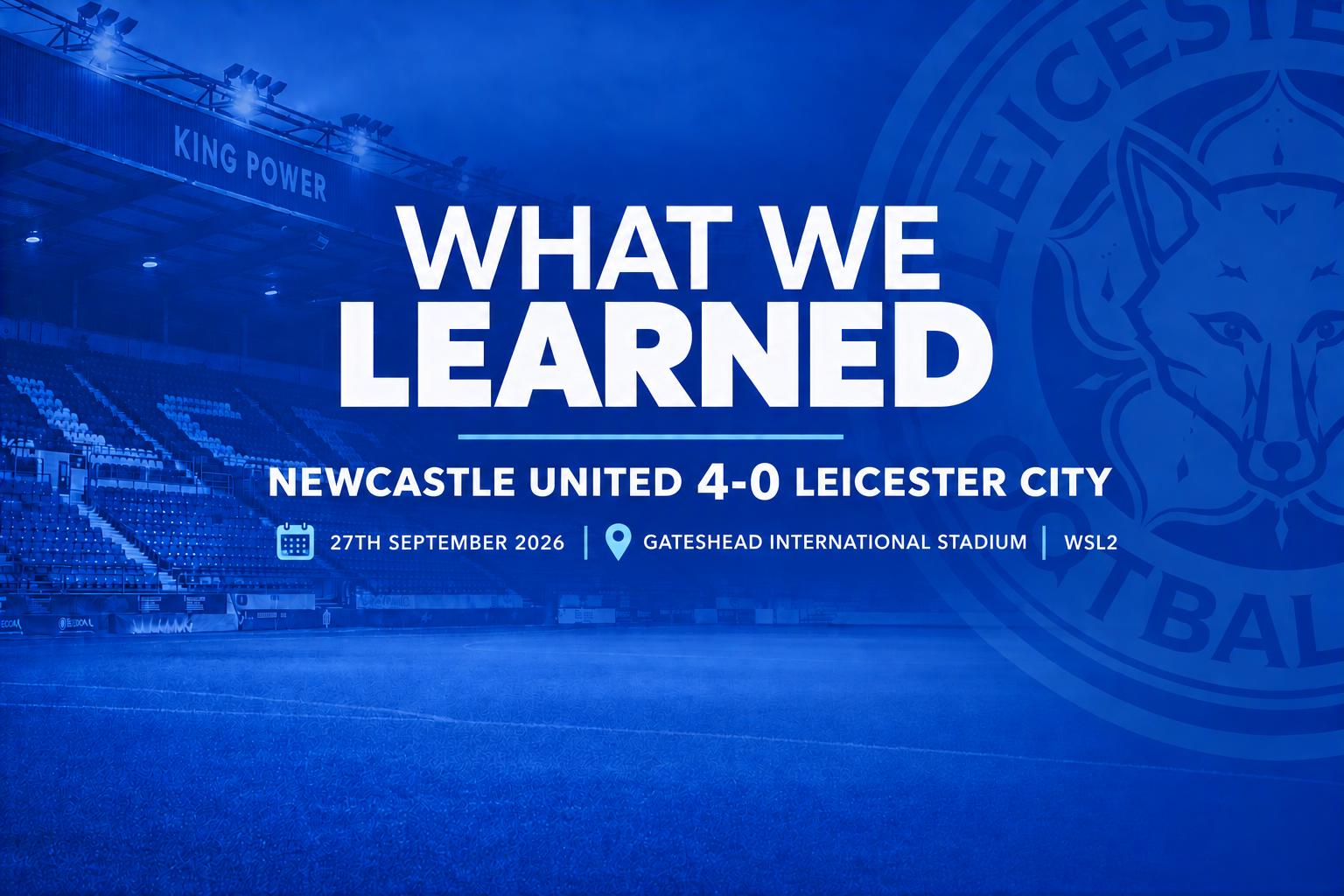 Newcastle 4 0 LCFC Women What We Learned