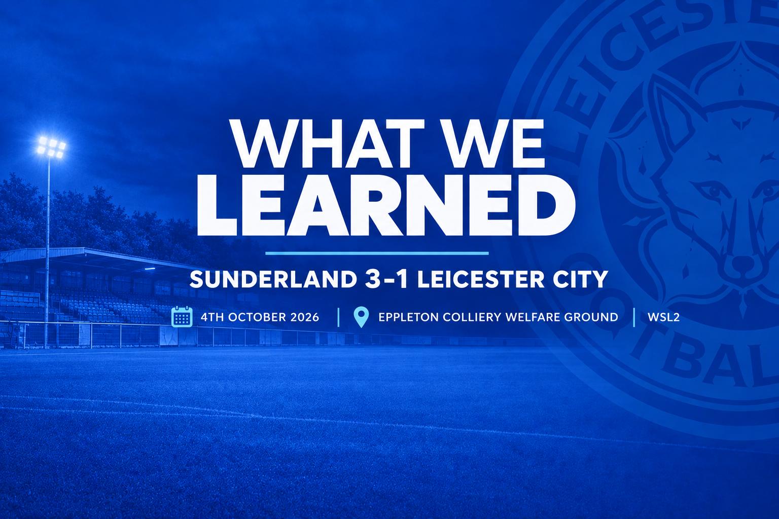 Sunderland 3 1 LCFC Women What We Learned
