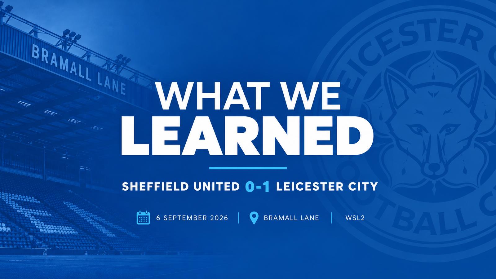 What We Learned Sheff Utd 0 1 LCFC